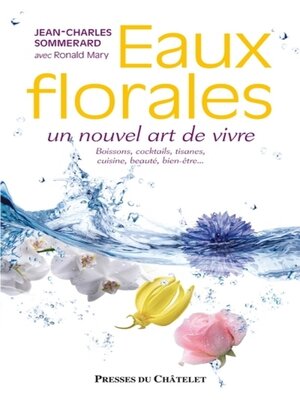 cover image of Eaux florales, un nouvel art de vivre--Boissons, cocktails, tisanes, cuisine, beauté, bien-être...
